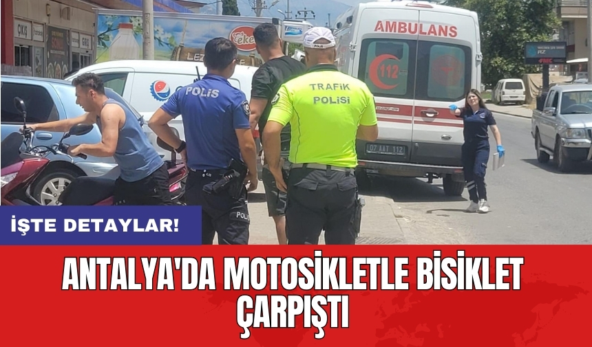 Antalya'da motosikletle bisiklet çarpıştı