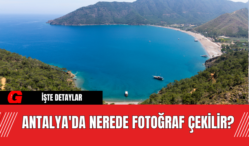 Antalya'da nerede fotoğraf çekilir?