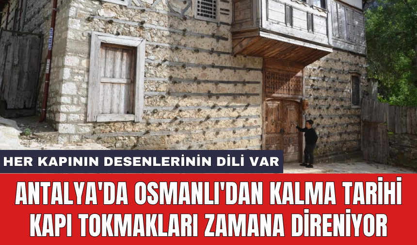 Antalya'da Osmanlı'dan kalma tarihi kapı tokmakları zamana direniyor