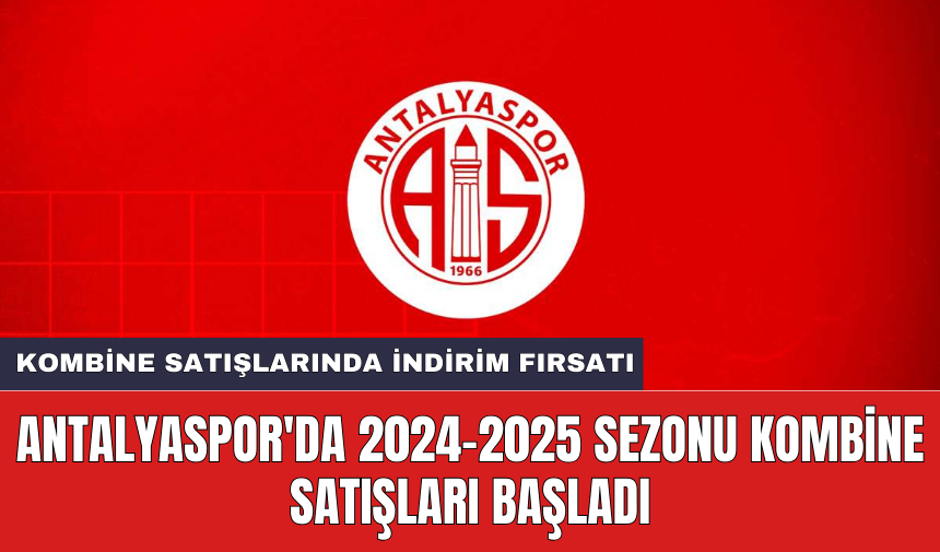 Antalyaspor'da 2024-2025 sezonu kombine satışları başladı