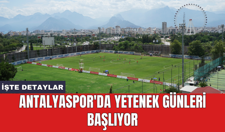 Antalyaspor'da yetenek günleri başlıyor