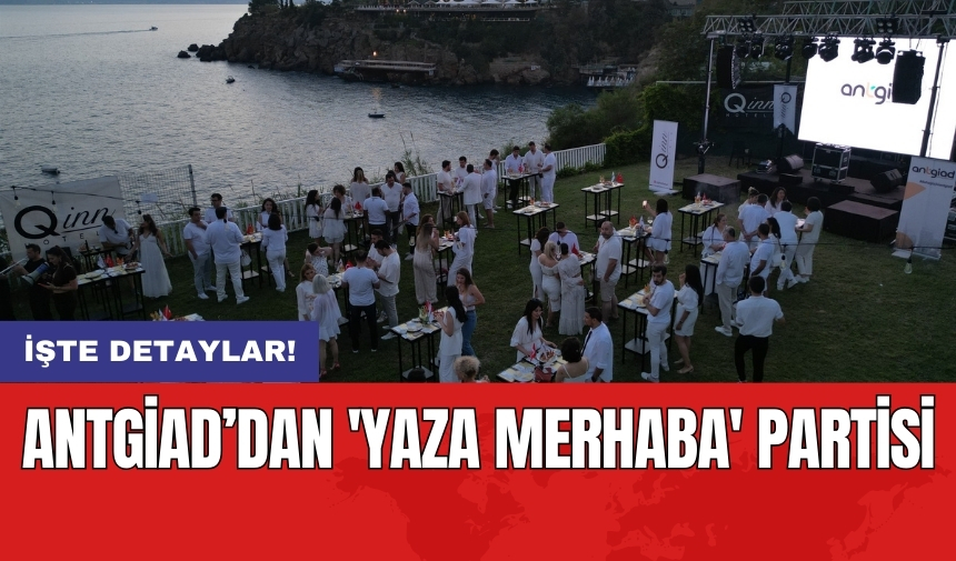 ANTGİAD’dan 'Yaza merhaba' partisi