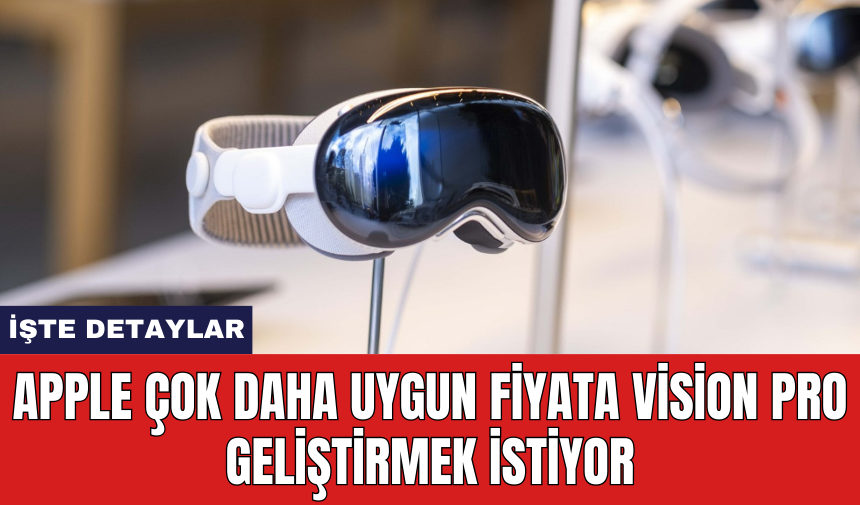 Apple çok daha uygun fiyata Vision Pro geliştirmek istiyor