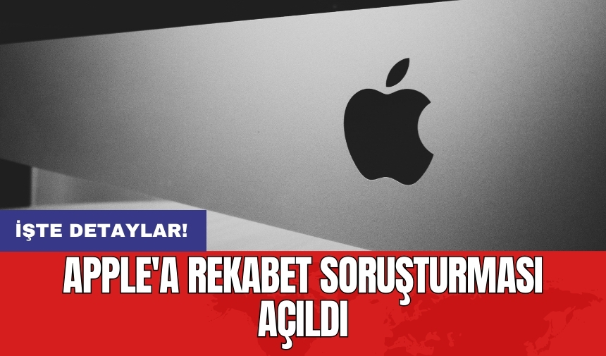 Apple'a rekabet soruşturması açıldı