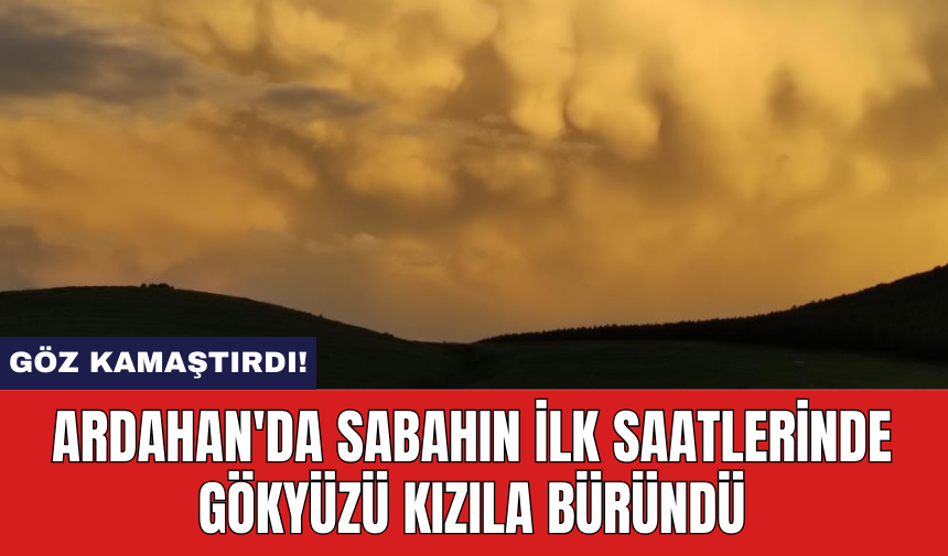 Ardahan'da sabahın ilk saatlerinde gökyüzü kızıla büründü