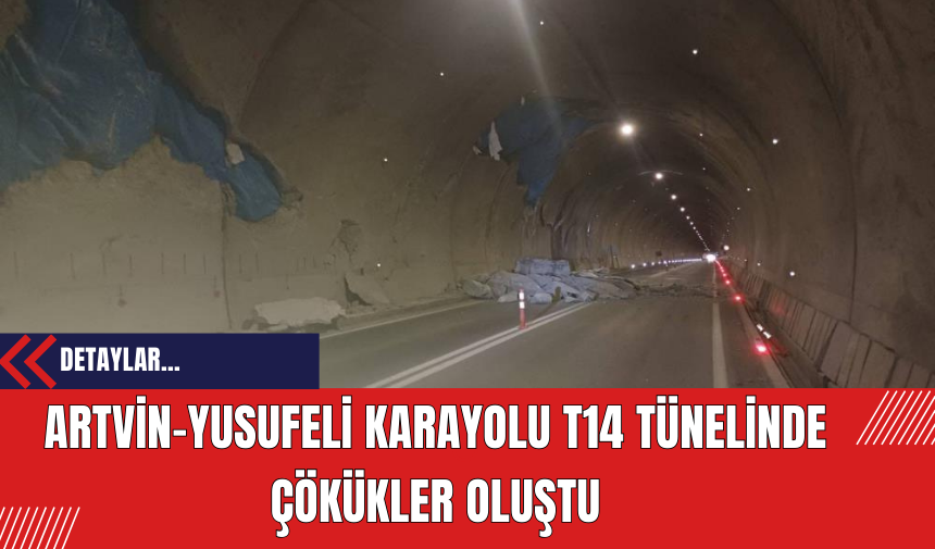 Artvin-Yusufeli Karayolu T14 Tünelinde Çökükler Oluştu