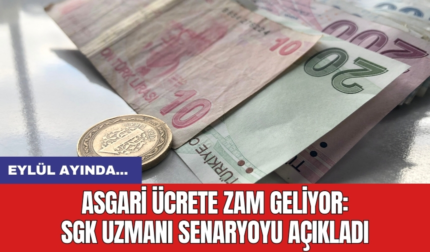 Asgari ücrete zam geliyor: SGK Uzmanı senaryoyu açıkladı