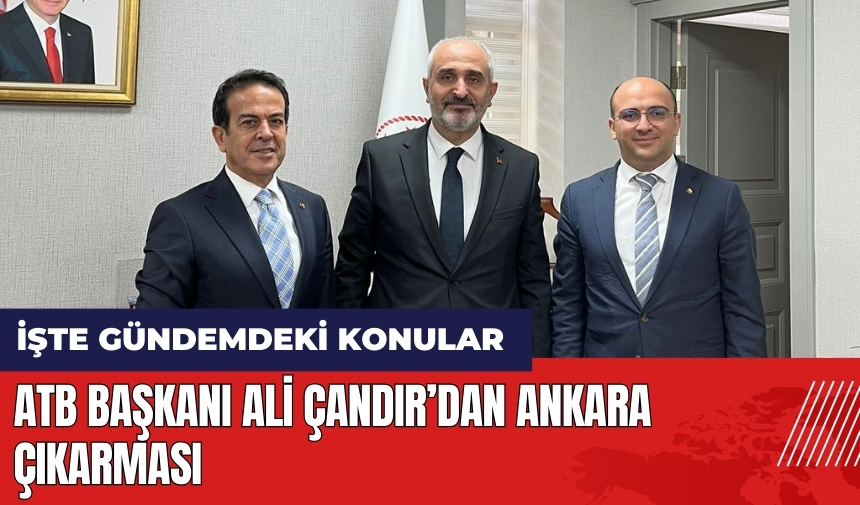 ATB Başkanı Ali Çandır’dan Ankara çıkarması