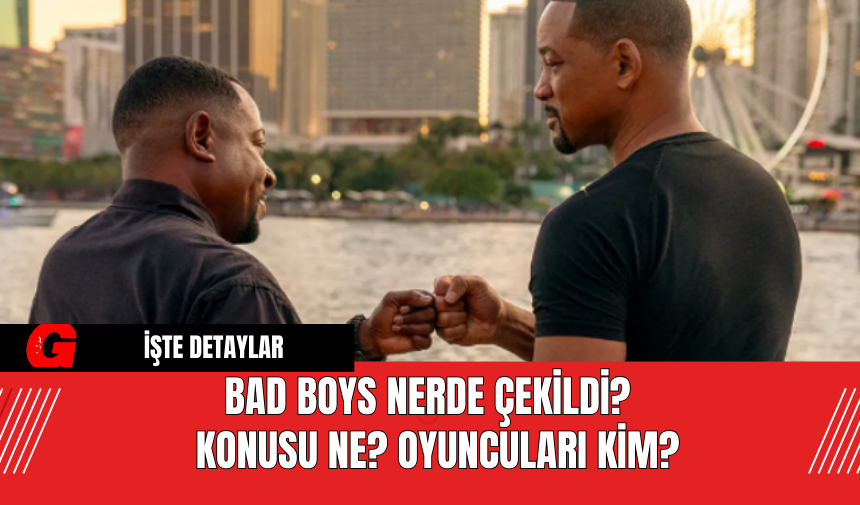 Bad Boys Nerde Çekildi?  Konusu Ne? Oyuncuları Kim?