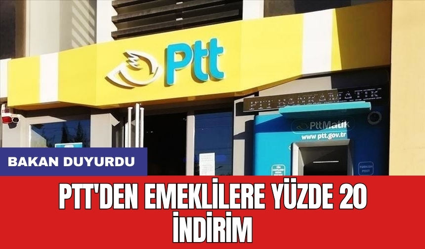 Bakan duyurdu: PTT'den emeklilere yüzde 20 indirim