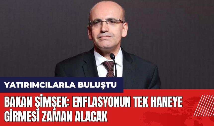 Bakan Şimşek: Enflasyonun tek haneye girmesi zaman alacak