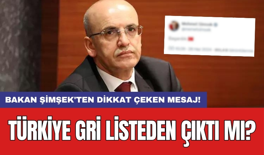 Bakan Şimşek'ten dikkat çeken mesaj! Türkiye gri listeden çıktı mı?