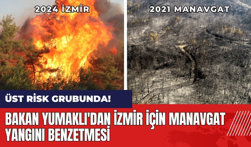 Bakan Yumaklı'dan İzmir için Manavgat yangını benzetmesi!