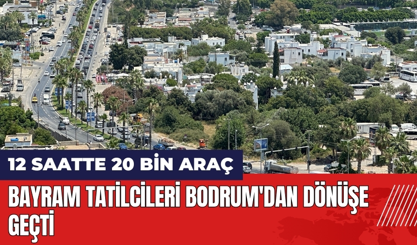 Bayram tatilcileri Bodrum'dan dönüşe geçti