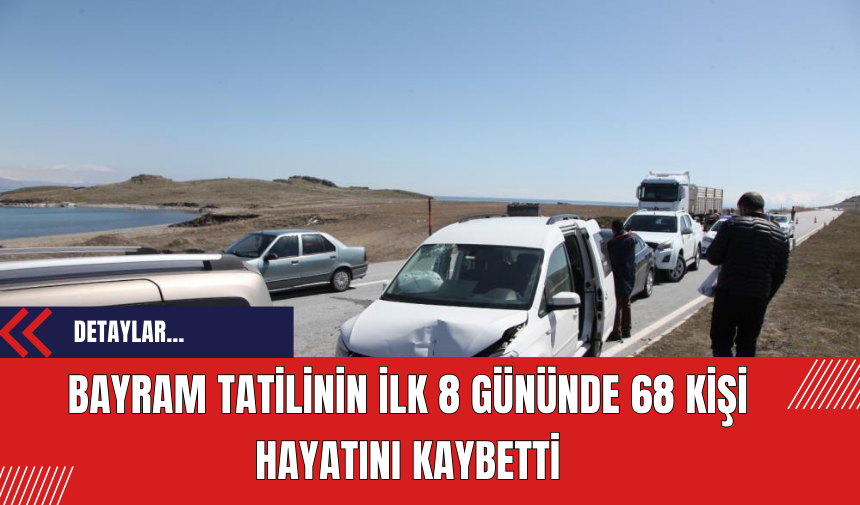 Bayram Tatilinin ilk 8 Gününde 68 Kişi Hayatını Kaybetti