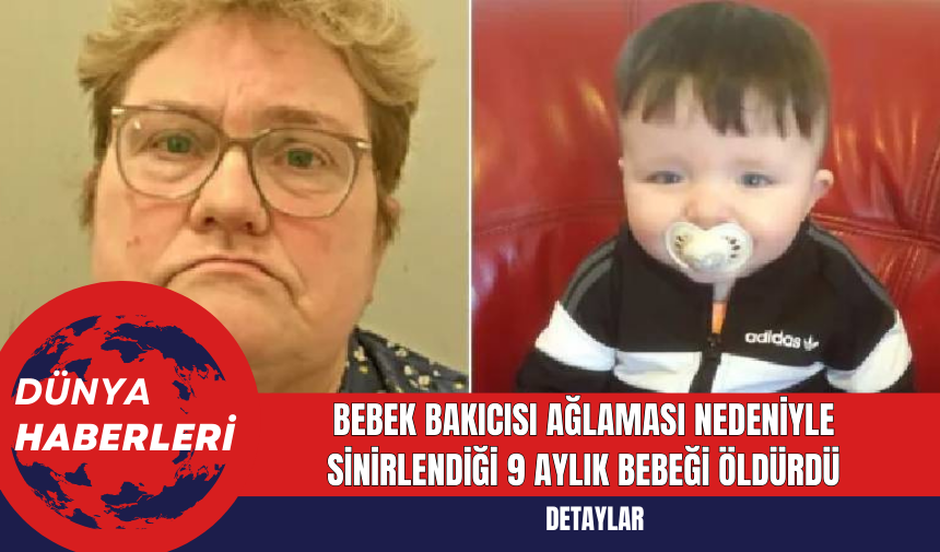 Bebek Bakıcısı Ağlaması Nedeniyle Sinirlendiği 9 Aylık Bebeği Öldürdü