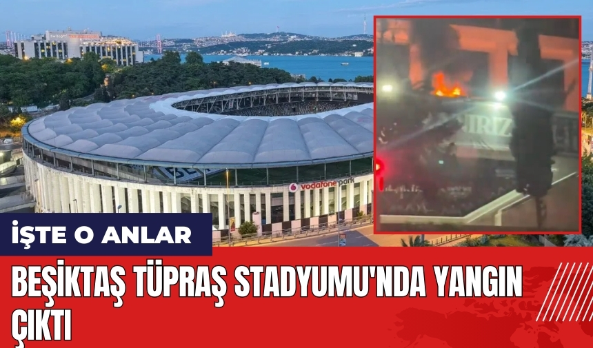 Beşiktaş Tüpraş Stadyumu'nda yangın çıktı