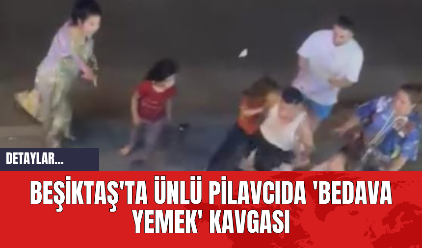 Beşiktaş'ta Ünlü Pilavcıda 'Bedava Yemek' Kavgası