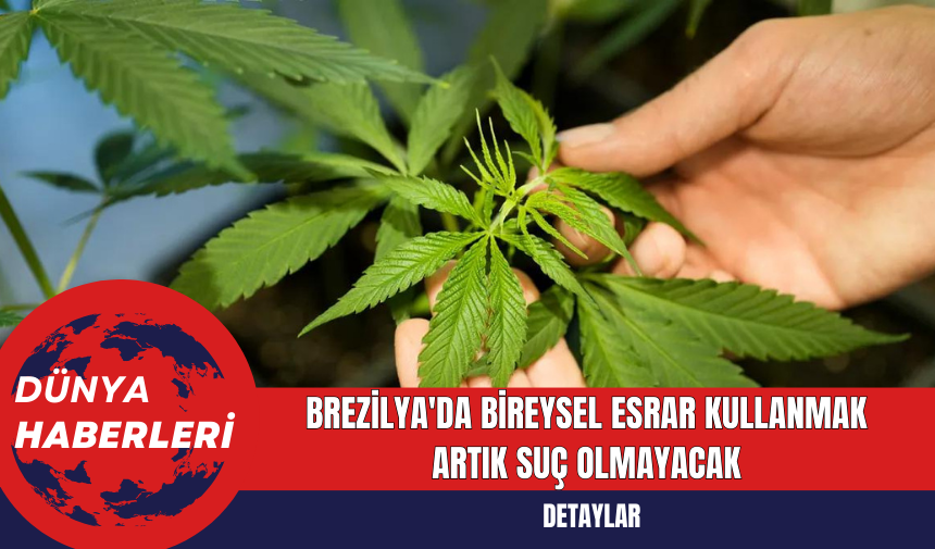 Brezilya'da Bireysel Esrar Kullanmak Artık Suç Olmayacak