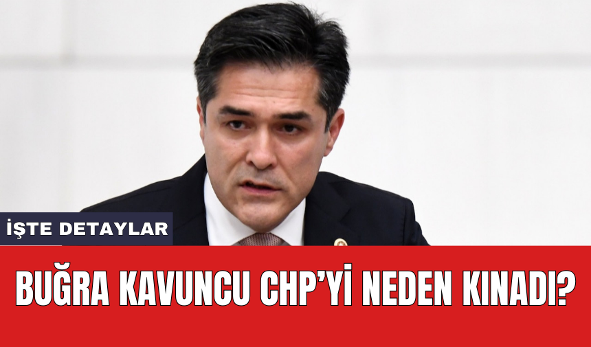 Buğra Kavuncu CHP’yi neden kınadı?