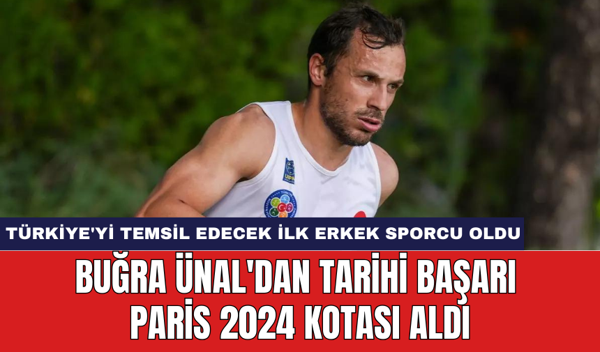 Buğra Ünal'dan tarihi başarı Paris 2024 kotası aldı