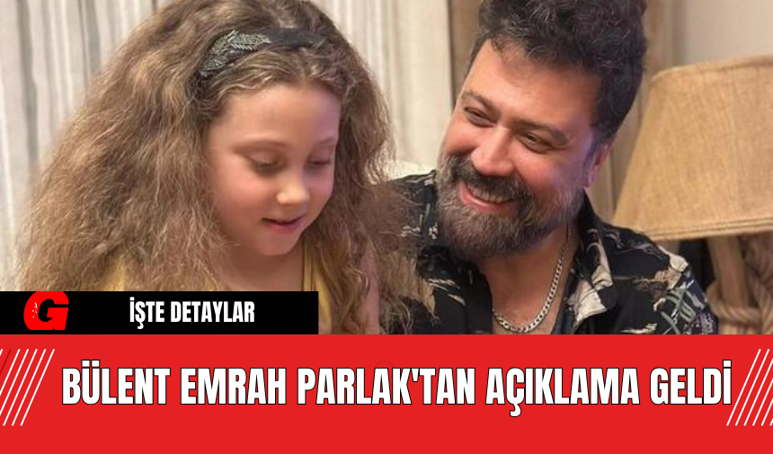 Bülent Emrah Parlak'tan Açıklama Geldi