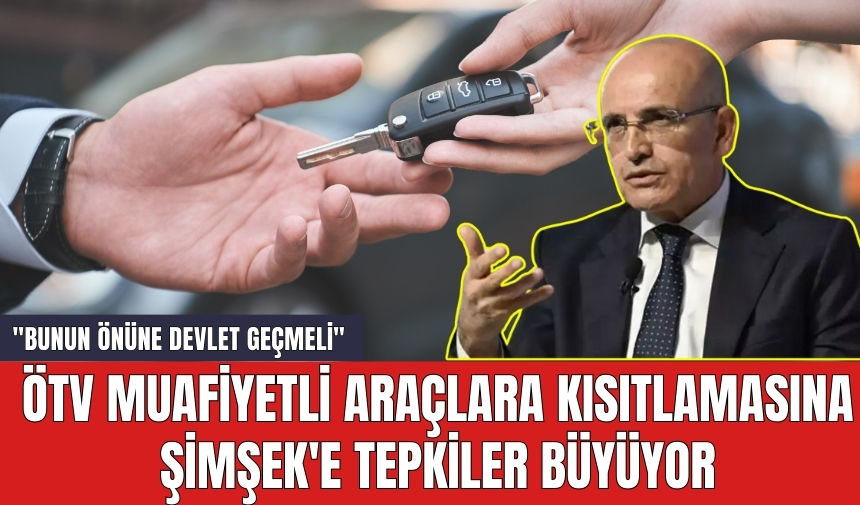 ÖTV Muafiyetli Araç Kısıtlaması! Şimşek'e Tepkiler Büyüyor