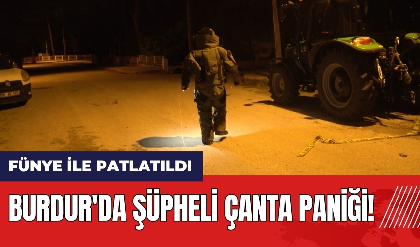 Burdur'da şüpheli çanta paniği!