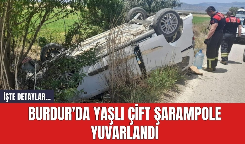 Burdur'da yaşlı çift şarampole yuvarlandı