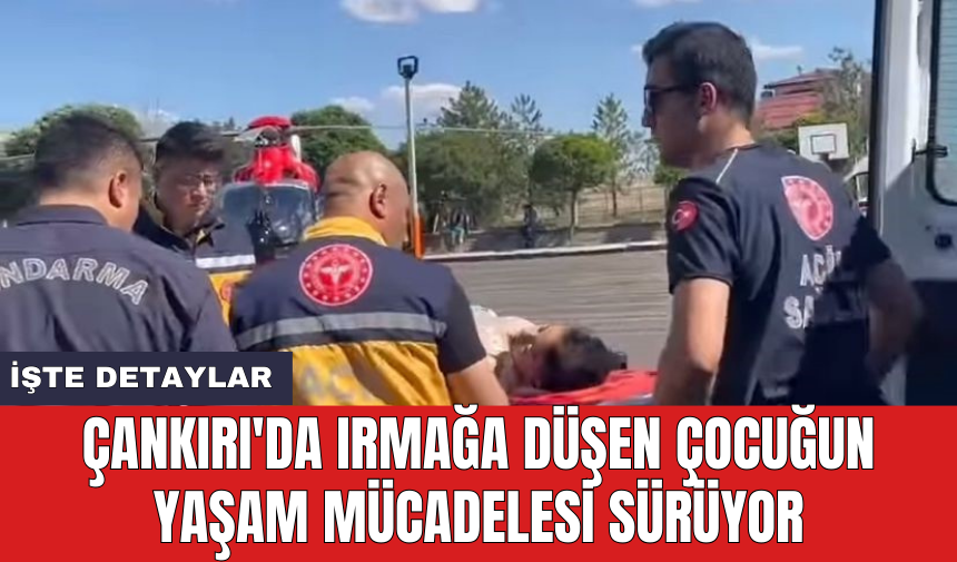 Çankırı'da ırmağa düşen çocuğun yaşam mücadelesi sürüyor