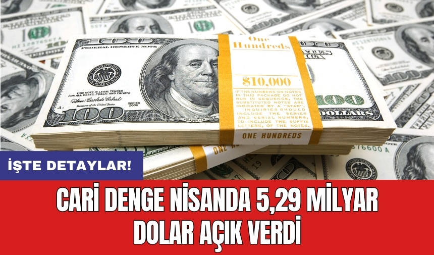 Cari denge nisanda 5,29 milyar dolar açık verdi