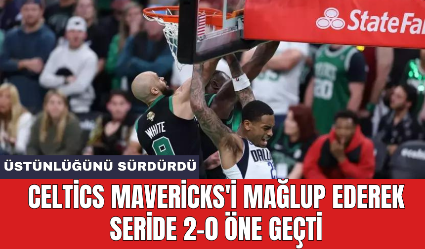 Celtics Mavericks'i mağlup ederek seride 2-0 öne geçti