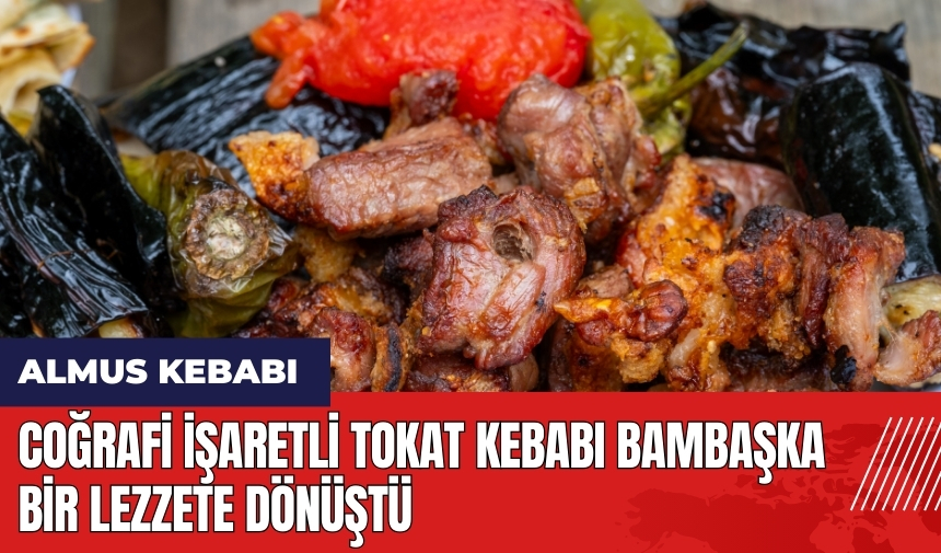 Coğrafi işaretli Tokat kebabı bambaşka bir lezzete dönüştü: Almus kebabı