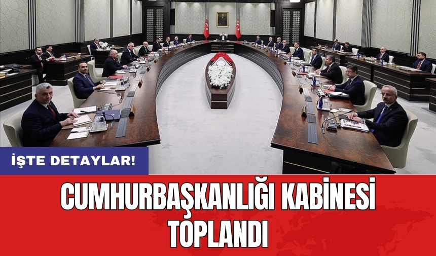 Cumhurbaşkanlığı Kabinesi toplandı