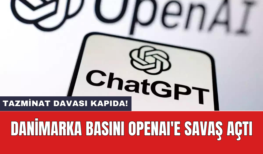 Danimarka basını OpenAI'e savaş açtı: Tazminat davası kapıda!