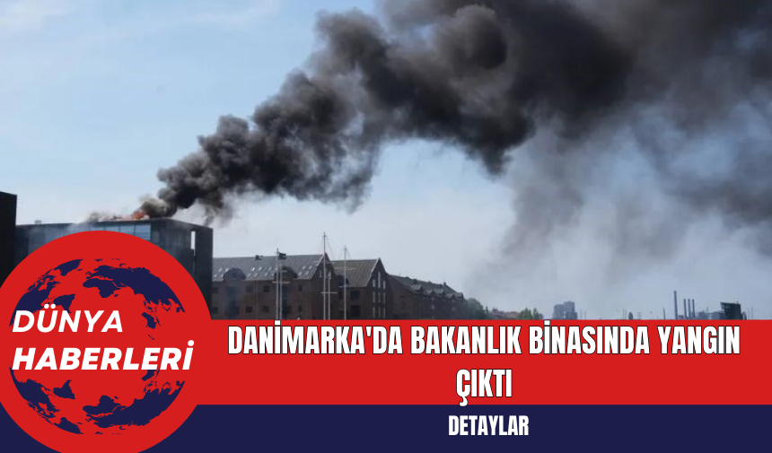 Danimarka'da Bakanlık Binasında Yangın Çıktı