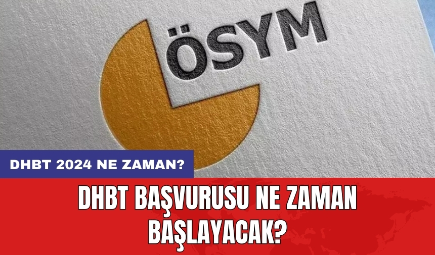 DHBT başvurusu ne zaman başlayacak? DHBT 2024 ne zaman?