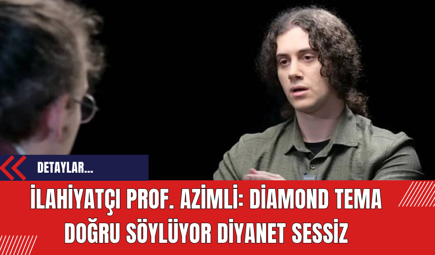 İlahiyatçı Prof. Azimli: Diamond Tema Doğru Söylüyor Diyanet Sessiz