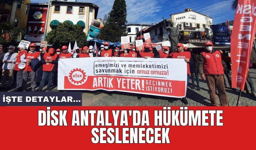 DİSK Antalya'da hükümete seslenecek