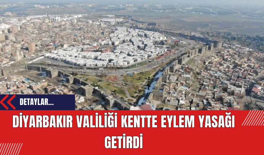 Diyarbakır Valiliği Kentte Eylem Yasağı Getirdi