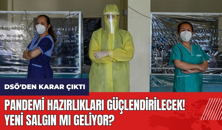 DSÖ'den karar çıktı: Pandemi hazırlıkları güçlendirilecek! Yeni salgın mı geliyor?