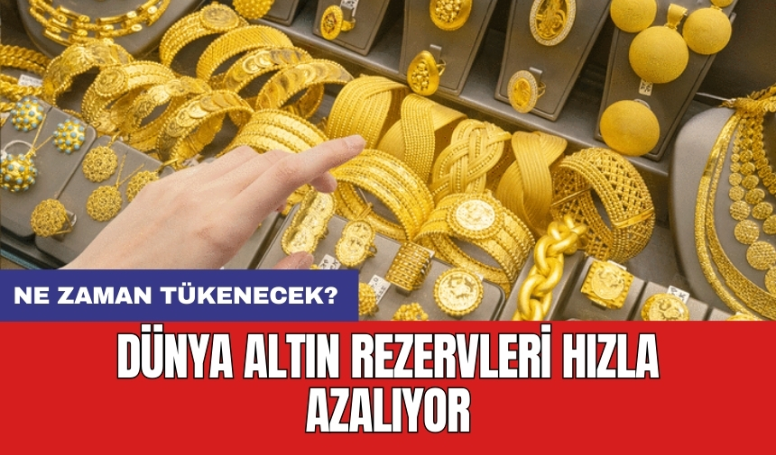 Dünya altın rezervleri hızla azalıyor: Ne zaman tükenecek?