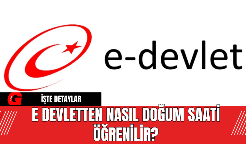 E devletten nasıl doğum saati öğrenilir?