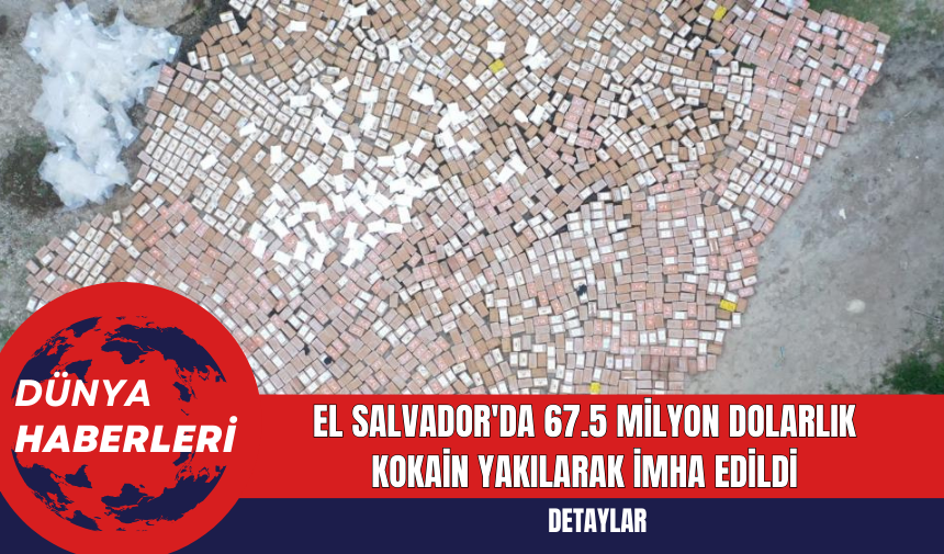 El Salvador'da 67.5 Milyon Dolarlık Kokain Yakılarak İmha Edildi