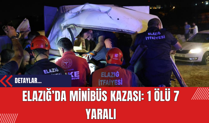 Elazığ’da Minibüs Kazası: 1 Ölü 7 Yaralı