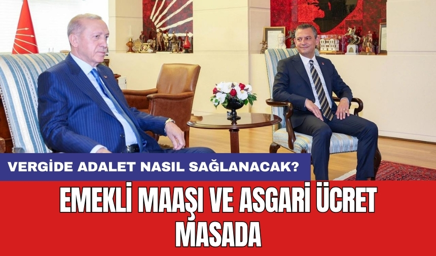 Emekli maaşı ve asgari ücret masada: Vergide adalet nasıl sağlanacak?