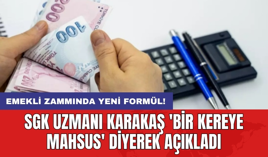 Emekli zammında yeni formül! SGK Uzmanı Karakaş 'Bir kereye mahsus' diyerek açıkladı