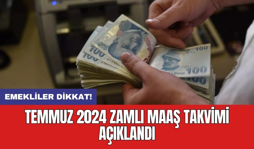 Emekliler dikkat! Temmuz 2024 zamlı maaş takvimi açıklandı