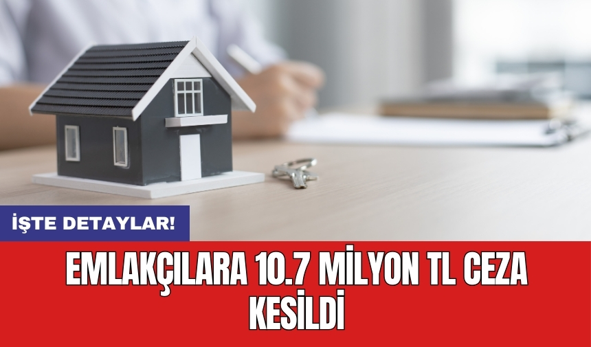 Emlakçılara 10.7 milyon TL ceza kesildi