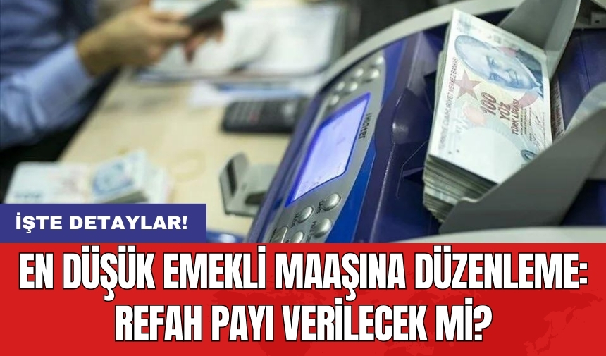 En düşük emekli maaşına düzenleme: Refah payı verilecek mi?